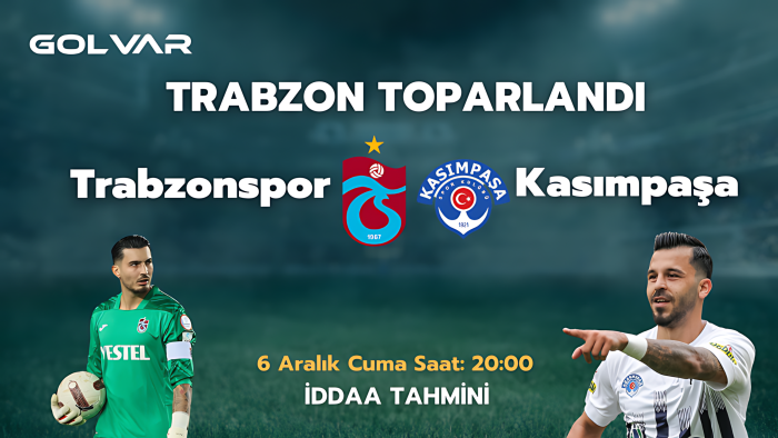 TRABZONSPOR TOPARLANDI! 6 ARALIK TRABZONSPOR-KASIMPAŞA İDDAA TAHMİNİ 